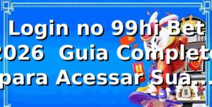 Login no 99hi Bet 2026 🚀 Guia Completo para Acessar Sua Conta